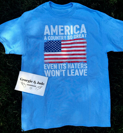 Short-Sleeve T-Shirt - "America - A Country So Great Even Its Haters Don't Want To Leave" Print!